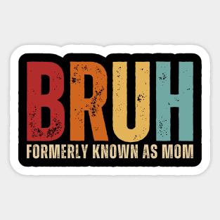 Bruh Formerly Known As Mom Funny Mom Mother's Day Sticker